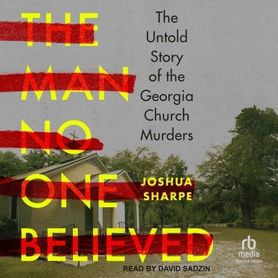 The Man No One Believed: The Untold Story of the Georgia Church Murders by Sharpe, Joshua