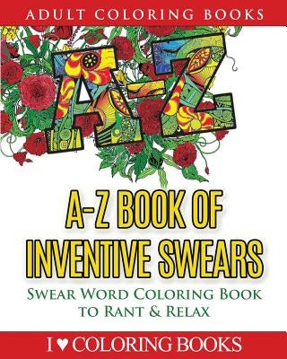 A-Z Book of Inventive Swears: Swear Word Adult Coloring Book to Rant & Relax by Books Press, Adult Coloring