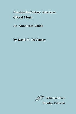 Nineteenth-Century American Choral Music: An Annotated Guide by Devenney, David P.