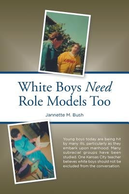 White Boys Need Role Models Too by Bush, Jannette M.