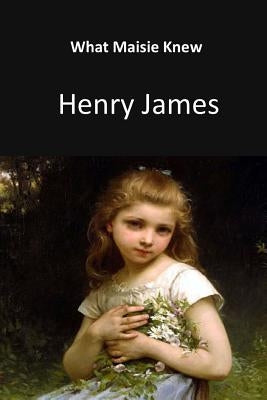 What Maisie Knew by James, Henry