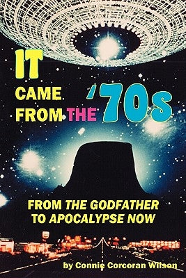 It Came From the '70s: From The Godfather to Apocalypse Now by Wilson, Connie Corcoran