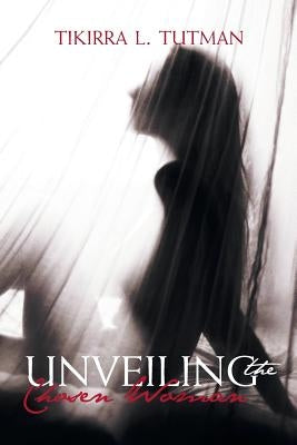 Unveiling the Chosen Woman by Tutman, Tikirra L.