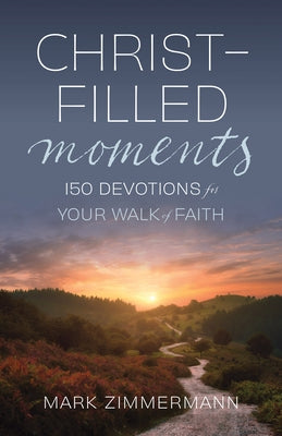 Christ-Filled Moments: 150 Devotions for Your Walk of Faith (Finding Christ in Everyday Observations) by