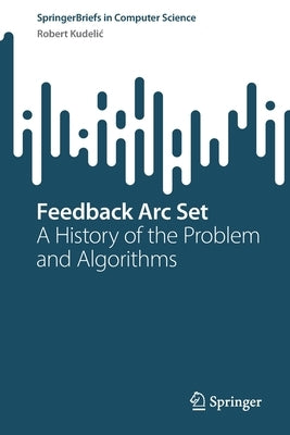 Feedback ARC Set: A History of the Problem and Algorithms by Kudelic, Robert