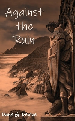 Against the Ruin by Devine, Dana G.
