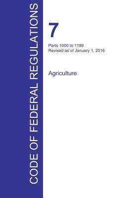 CFR 7, Parts 1000 to 1199, Agriculture, January 01, 2016 (Volume 9 of 15) by Office of the Federal Register (Cfr)