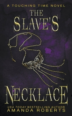 The Slave's Necklace: A Time Travel Romance by Roberts, Amanda