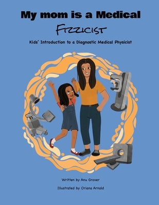 My Mom Is a Medical Fizzicist by Grover, Anu