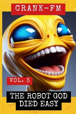 Crank-FM Volume 3: The Robot God Died Easy by McGavin, Michael