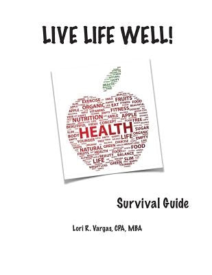 Live Life Well! Survival Guide: Health and Wellness Guide by Vargas, Lori R.