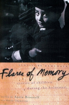 Flares of Memory: Stories of Childhood During the Holocaust by Brostoff, Anita
