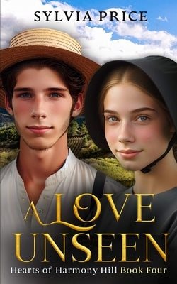 A Love Unseen (Hearts of Harmony Hill Book Four): An Amish Romance by O, Tandy