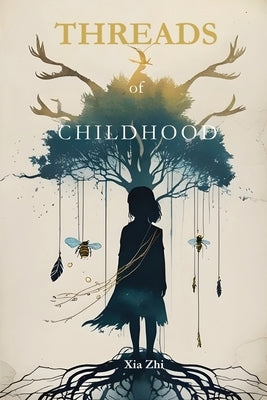 Threads of Childhood: Stories of Family, Myth, and Moral Echoes by Zhi, Xia