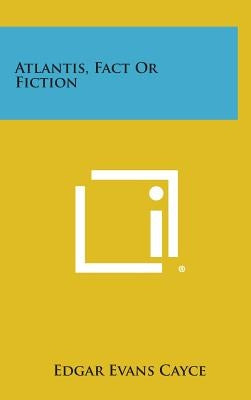 Atlantis, Fact or Fiction by Cayce, Edgar Evans