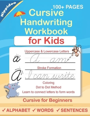 Cursive Handwriting Workbook For Kids: Cursive for beginners workbook. Cursive letter tracing book. Cursive writing practice book to learn writing in by Hippidoo