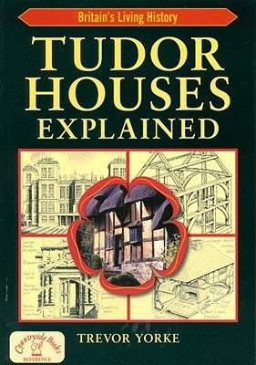 Tudor Houses Explained by Yorke, Trevor