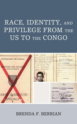 Race, Identity, and Privilege from the US to the Congo by Berrian, Brenda F.