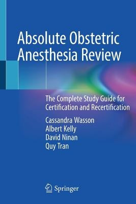Absolute Obstetric Anesthesia Review: The Complete Study Guide for Certification and Recertification by Wasson, Cassandra