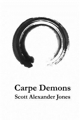 Carpe Demons: A Poetry Collection by Jones, Scott Alexander