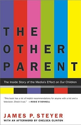 The Other Parent: The Inside Story of the Media's Effect on Our Children by Steyer, James P.