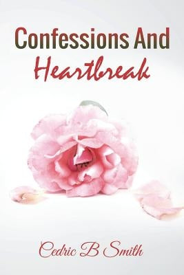Confessions and Heartbreak by Smith, Cedric B.