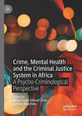 Crime, Mental Health and the Criminal Justice System in Africa: A Psycho-Criminological Perspective by Chan