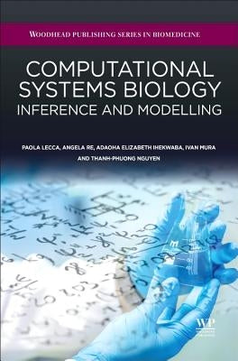Computational Systems Biology: Inference and Modelling by Lecca, Paola