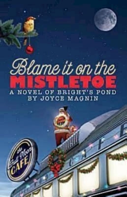 Blame It on the Mistletoe: A Novel of Bright's Pond by Anderson Design Group Inc