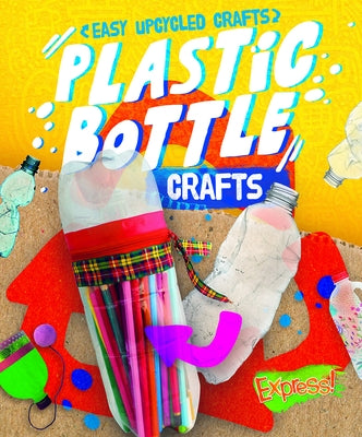 Plastic Bottle Crafts by Sabelko, Rebecca