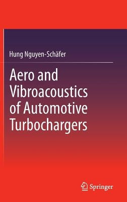 Aero and Vibroacoustics of Automotive Turbochargers by Nguyen-Schäfer, Hung