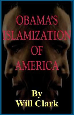 Obama's Islamization of America by Clark, Will