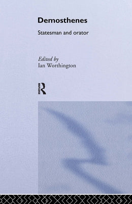 Demosthenes: Statesman and Orator by Worthington, Ian