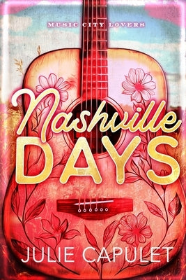 Nashville Days: (Music City Lovers Book 1) by Capulet, Julie