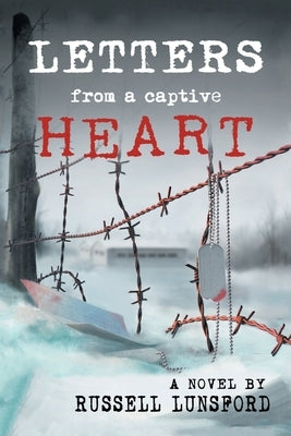 Letters From A Captive Heart: America's Heartbreak in the POW Camps of North Korea by Lunsford, Russell