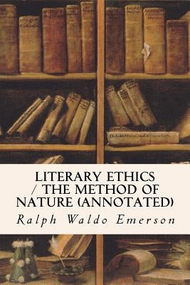 Literary Ethics / The Method of Nature (annotated) by Emerson, Ralph Waldo