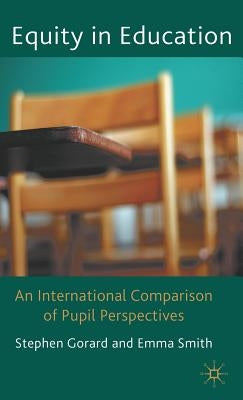 Equity in Education: An International Comparison of Pupil Perspectives by Gorard, Stephen