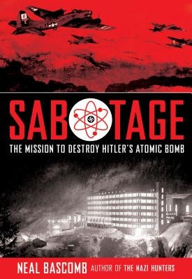 Sabotage: The Mission to Destroy Hitler's Atomic Bomb (Young Adult Edition): Young Adult Edition by Bascomb, Neal