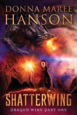 Shatterwing: Dragon Wine Part One by Hanson, Donna Maree