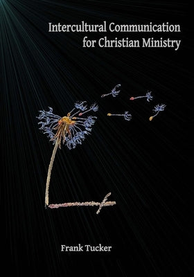 Intercultural Communication for Christian Ministry by Tucker, Frank