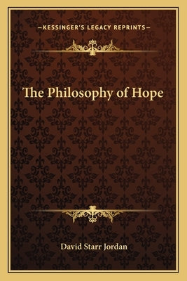 The Philosophy of Hope by Jordan, David Starr
