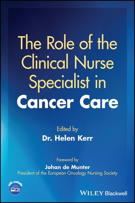 The Role of the Clinical Nurse Specialist in Cancer Care by Kerr, Helen