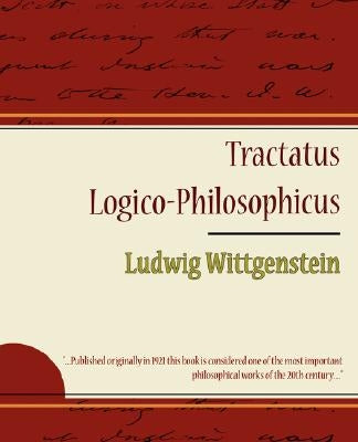 Tractatus Logico-Philosophicus - Ludwig Wittgenstein by Ludwig Wittgenstein, Wittgenstein