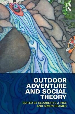 Outdoor Adventure and Social Theory by Pike, Elizabeth C. J.