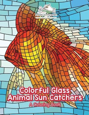 Colorful Glass Animal Sun Catchers: A Coloring Book by Kreativ Entspannen