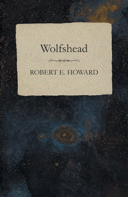 Wolfshead by Howard, Robert E.