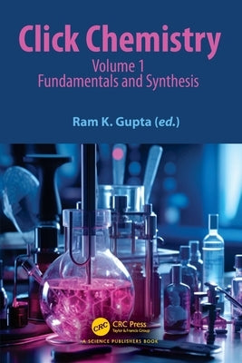 Click Chemistry: Volume 1: Fundamentals and Synthesis by Gupta, Ram K.