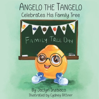 Angelo the Tangelo Celebrates His Family Tree by Inzalaco, Jaclyn