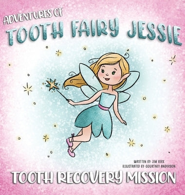 Adventures Of Tooth Fairy Jessie: Tooth Recovery Mission by Berk, Jim