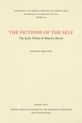 The Fictions of the Self: The Early Works of Maurice Barrès by Shenton, Gordon